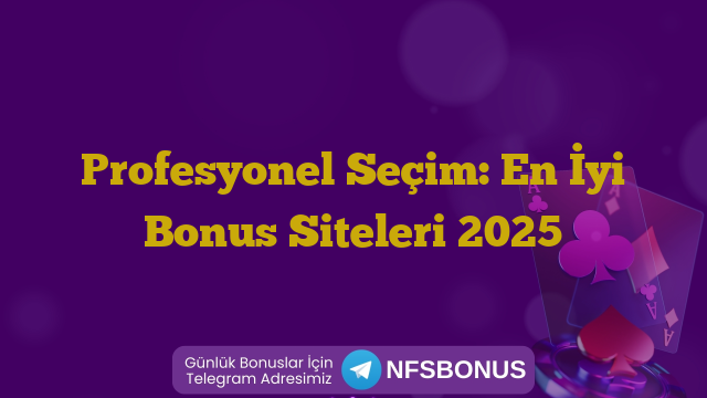 Profesyonel Seçim: En İyi Bonus Siteleri 2025