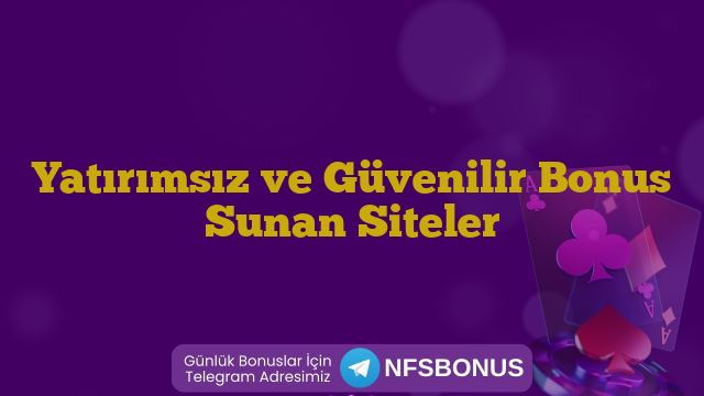 Yatırımsız ve Güvenilir Bonus Sunan Siteler