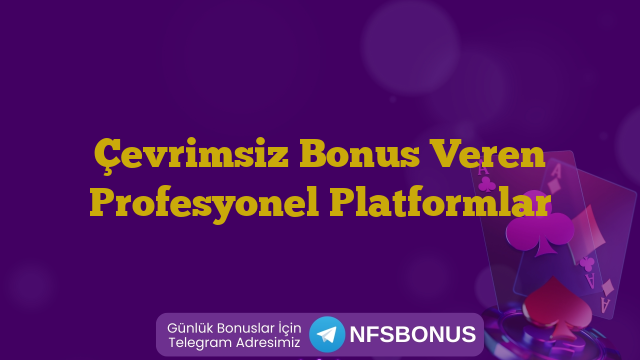 Çevrimsiz Bonus Veren Profesyonel Platformlar