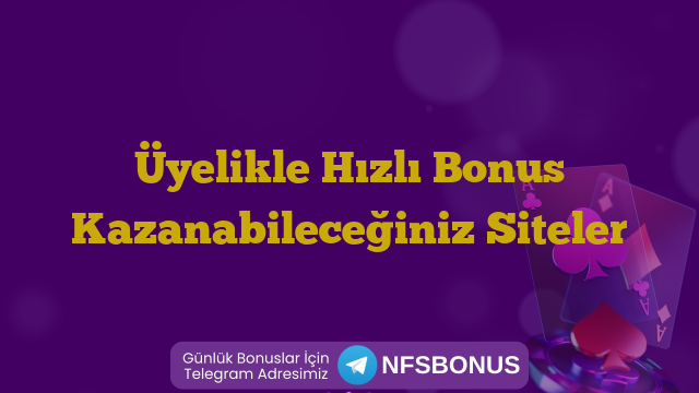 Üyelikle Hızlı Bonus Kazanabileceğiniz Siteler